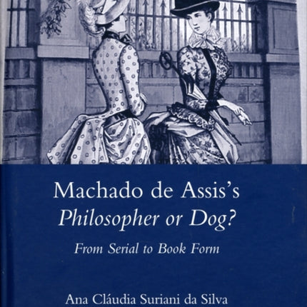 Machado De Assis's Philosopher or Dog?: From Serial to Book Form