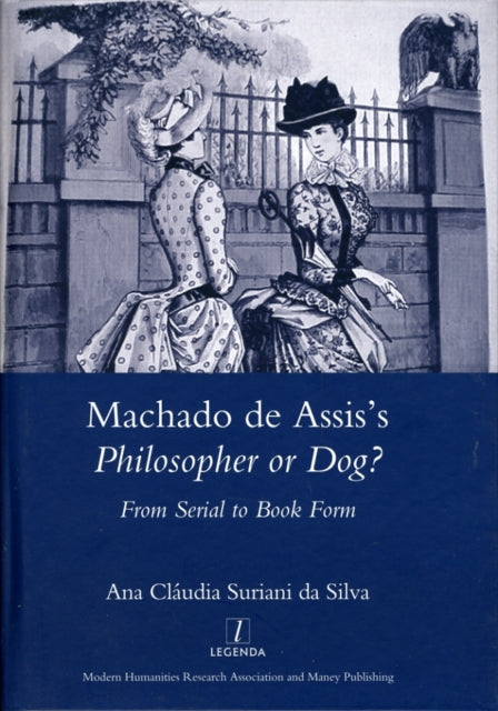 Machado De Assis's Philosopher or Dog?: From Serial to Book Form