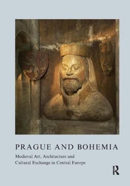 Prague and Bohemia: Medieval Art, Architecture and Cultural Exchange in Central Europe