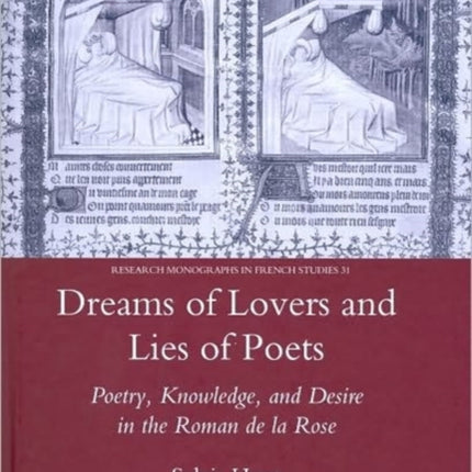 Dreams of Lovers and Lies of Poets: Poetry, Knowledge and Desire in the "Roman De La Rose"