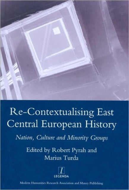 Re-contextualising East Central European History: Nation, Culture and Minority Groups