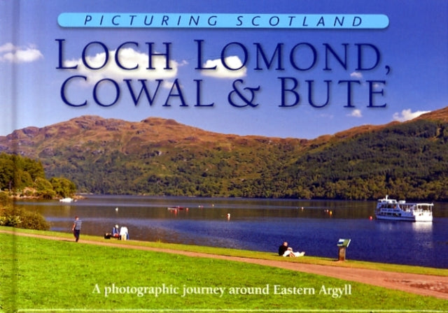 Loch Lomond, Cowal & Bute: Picturing Scotland: A photographic journey around Eastern Argyll