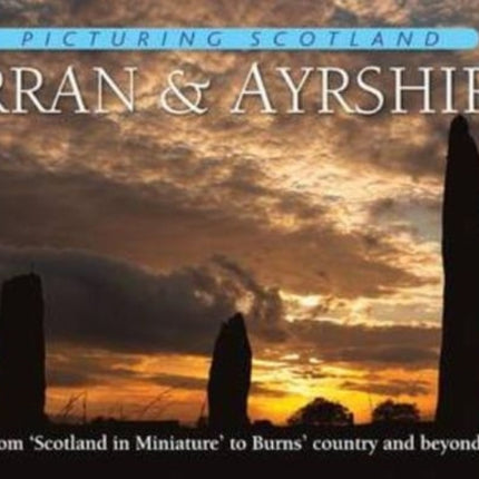 Arran & Ayrshire: Picturing Scotland: From 'Scotland in Miniature' to Burns' country and beyond