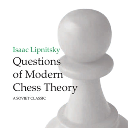 Questions of Modern Chess Theory: A Soviet Classic