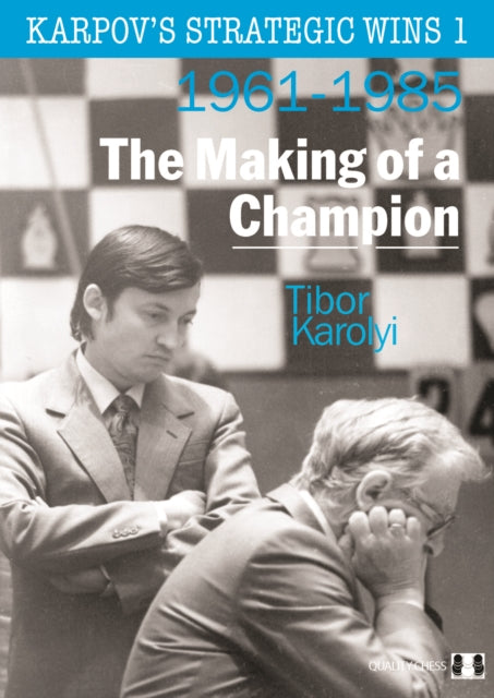 Karpov's Strategic Wins 1: The Making of a Champion