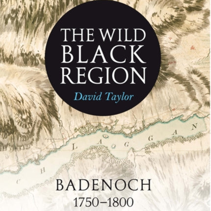 The Wild Black Region: Badenoch 1750 - 1800