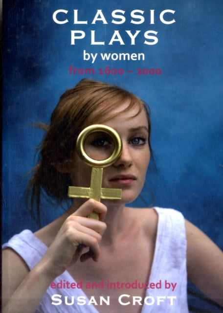 Classic Plays by Women: From 1600 - 2000