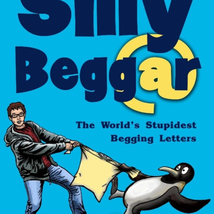 Silly Beggar: The World's Stupidest Begging Letters