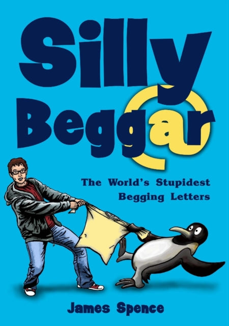 Silly Beggar: The World's Stupidest Begging Letters