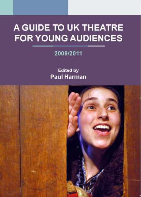 A Guide to UK Theatre for Young Audiences: 2009/2011