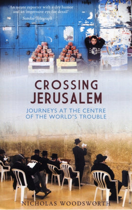 Crossing Jerusalem - Journeys at the Centre of the  World's Trouble