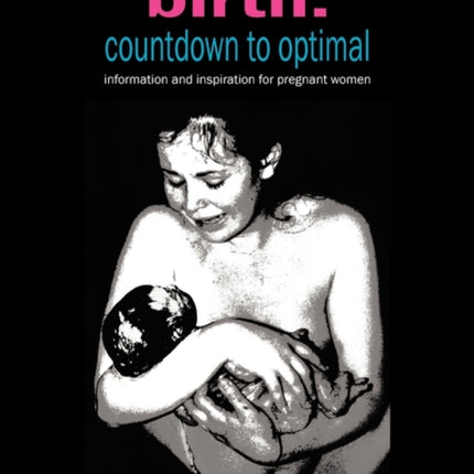 Birth: Countdown to Optimal: Information and Inspiration for Pregnant Women