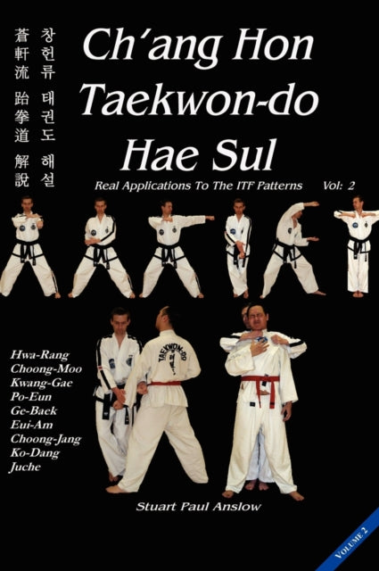 Ch'Ang Hon Taekwon-Do Hae Sul: Real Applications to the ITF Patterns: Vol 2