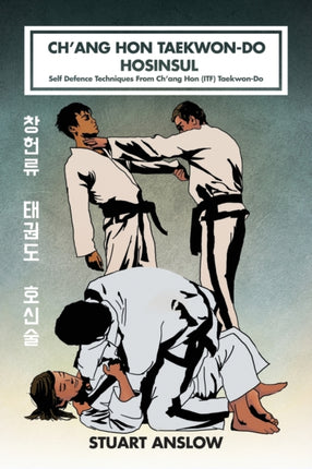 Ch'ang Hon Taekwon-Do Hosinsul: Self Defence Techniques From Ch'ang Hon (ITF) Taekwon-Do