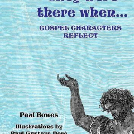 They Were There When...Gospel Characters Reflect