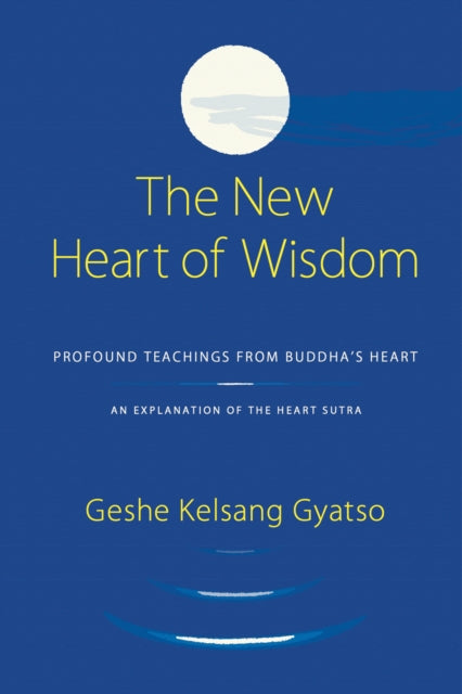 New Heart of Wisdom Profound Teachings from