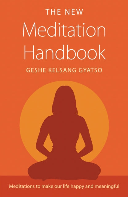 The New Meditation Handbook: Meditations to Make Our Life Happy and Meaningful