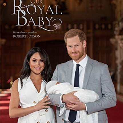 Harry and Meghan Our Royal Baby: Our Royal Baby