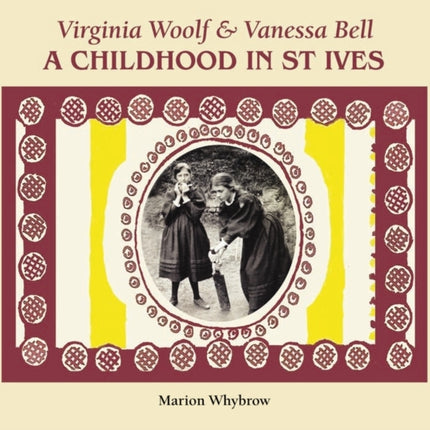 Virginia Woolf & Vanessa Bell: A Childhood in St