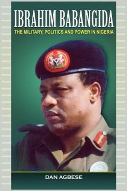 Ibrahim Babangida: The Military, Power and Politics (PB)