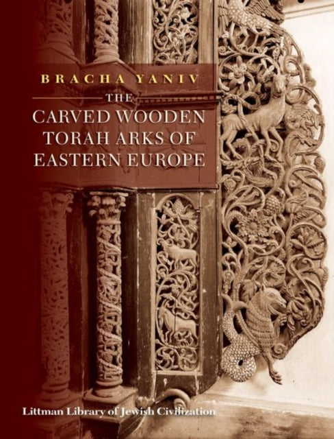 The Carved Wooden Torah Arks of Eastern Europe