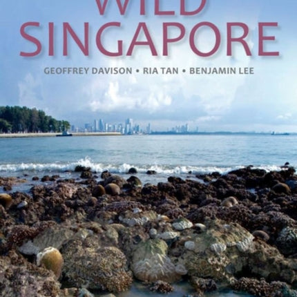 Wild Singapore: In Association with the National Parks Board of Singapore