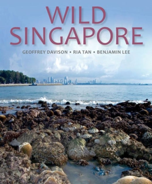 Wild Singapore: In Association with the National Parks Board of Singapore