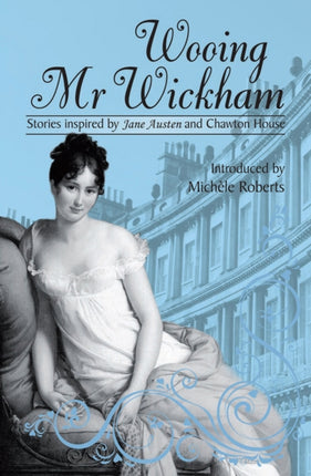 Wooing Mr. Wickham: Stories Inspired by Jane Austen and Chawton House