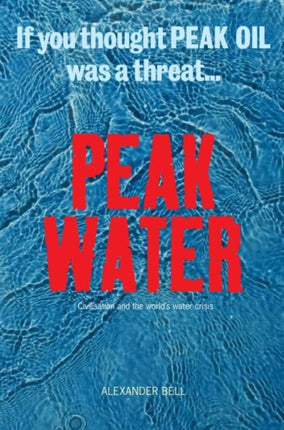 Peak Water: Civilisations and the World's Water Crisis