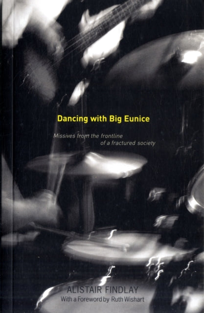 Dancing with Big Eunice: Missives from the Front Line of a Fractured Society