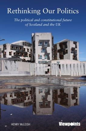 Rethinking our Politics: The political and constitutional future of Scotland and the UK