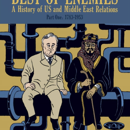 Best of Enemies: A History of US and Middle East Relations: Part One: 1783-1953