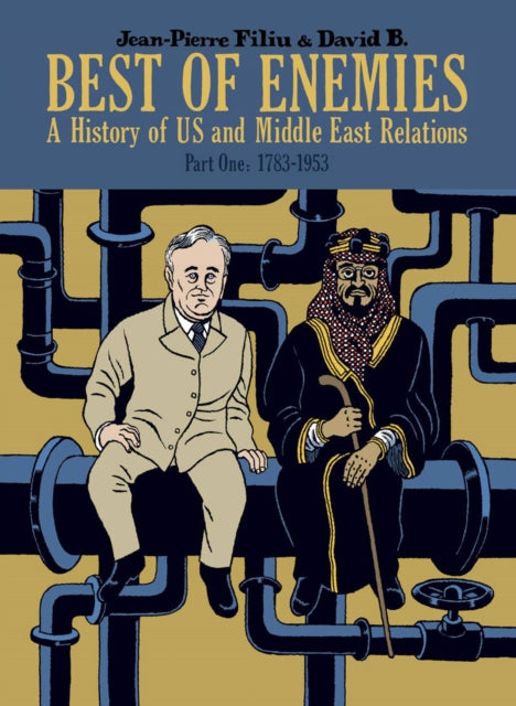 Best of Enemies: A History of US and Middle East Relations: Part One: 1783-1953