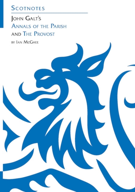 John Galt’s Annals of the Parish and The Provost: (Scotnotes Study Guides)