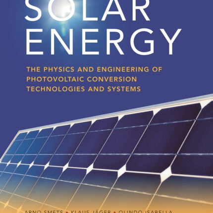 Solar Energy: The physics and engineering of photovoltaic conversion, technologies and systems