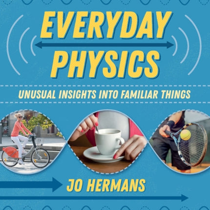 Everyday Physics: Unusual insights into familiar things