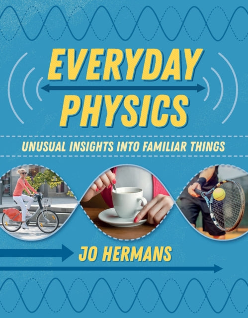 Everyday Physics: Unusual insights into familiar things