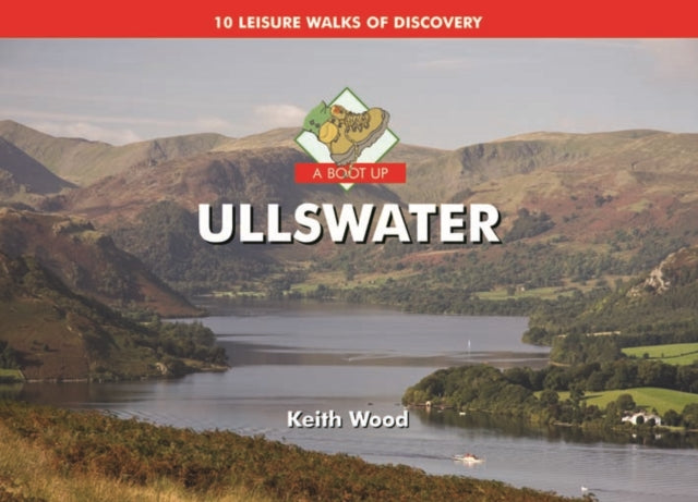 A Boot Up Ullswater: 10 Leisure Walks of Discovery