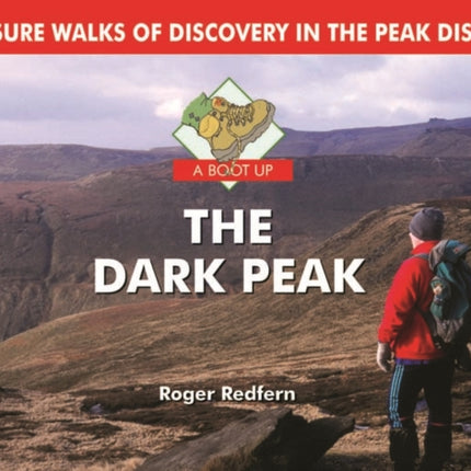 A Boot Up the Dark Peak: 10 Leisure Walks of Discovery