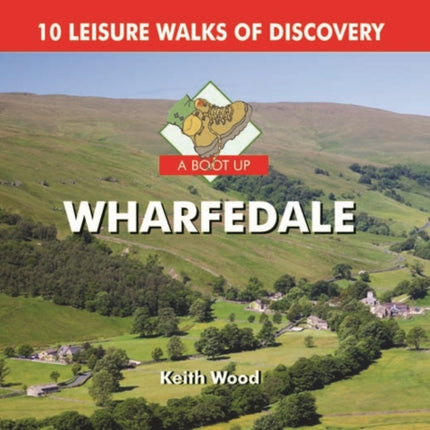 A Boot Up Wharfedale: 10 Leisure Walks of Discovery