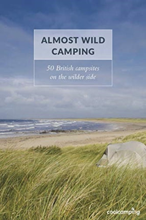 Almost Wild Camping: 50 British campsites on the wilder side