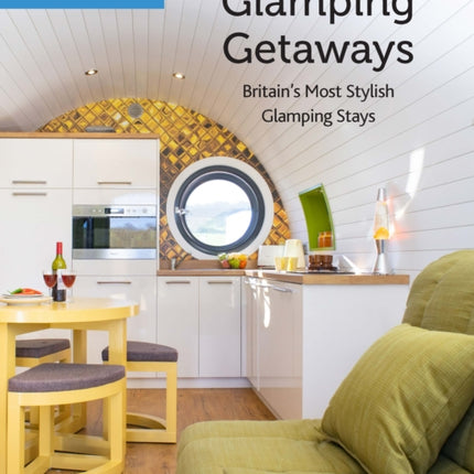 Glamping Getaways: Britain's Most Stylish Glamping Stays