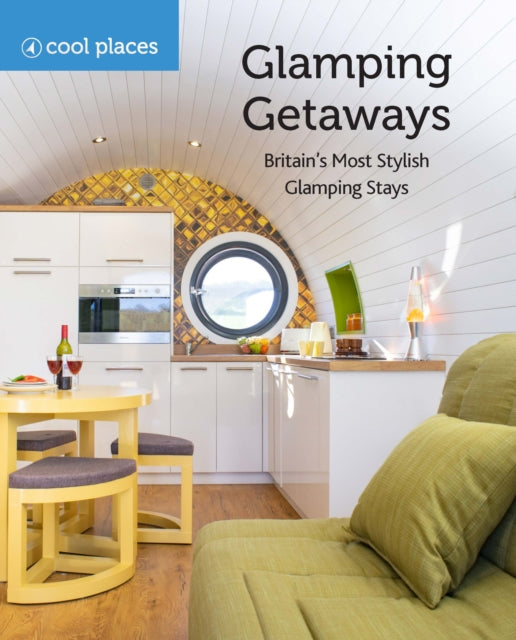 Glamping Getaways: Britain's Most Stylish Glamping Stays