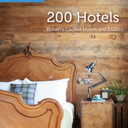 200 Hotels: Britain's Coolest Hotels and B&Bs