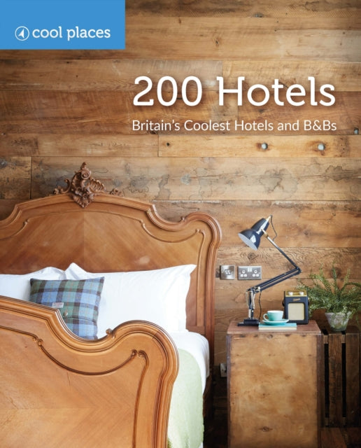 200 Hotels: Britain's Coolest Hotels and B&Bs