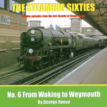 The Steaming Sixties: From Woking to Weymouth:
