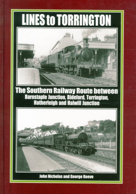 Lines to Torrington: The Southern Railway Route Between Barnstaple Junction, Bideford, Torrington & Halwill Junction