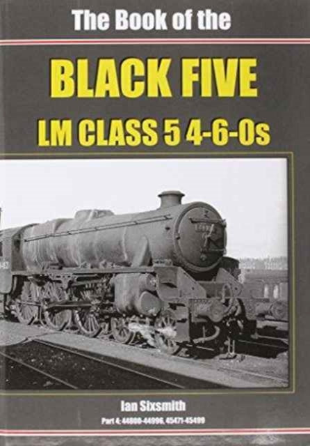 The Book of the Black Fives LM Class 5 4-6-0s: 44800-44996, 45471-45499: Part 4