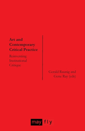 Art and Contemporary Critical Practice: Reinventing Institutional Critique