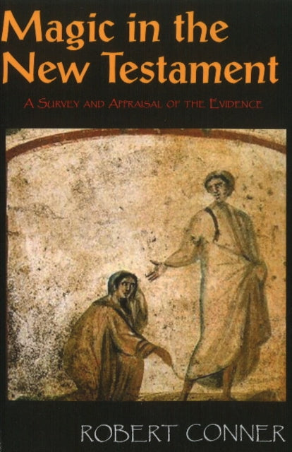 Magic in the New Testament: A Survey & Appraisal of the Evidence